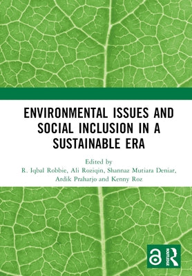 Environmental Issues and Social Inclusion in a Sustainable Era: Proceedings of the 2nd International Conference on Humanities and Social Sciences (ICH by Robbie, R. Iqbal