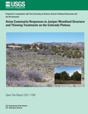 Avian Community Responses to Juniper Woodland Structure and Thinning Treatments on the Colorado Plateau by U. S. Department of the Interior