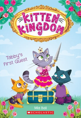 Tabby's First Quest (Kitten Kingdom #1): Volume 1 by Bell, Mia