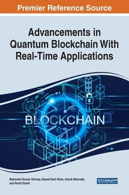 Advancements in Quantum Blockchain With Real-Time Applications by Shrivas, Mahendra Kumar