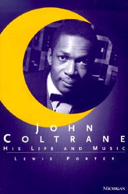 John Coltrane: His Life and Music by Porter, Lewis