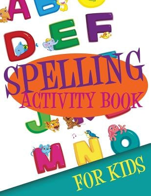 Spelling Activity Book for Kids by Speedy Publishing LLC