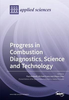 Progress in Combustion Diagnostics, Science and Technology by Medwell, Paul