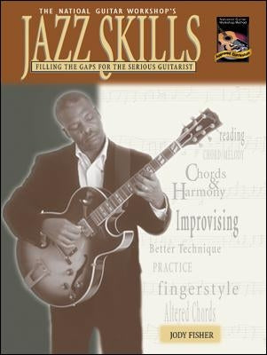 Jazz Skills: Filling the Gaps for the Serious Guitarist by Fisher, Jody