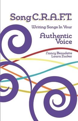 SongC.R.A.F.T. Writing Songs In Your Authentic Voice by Zucker, Laura