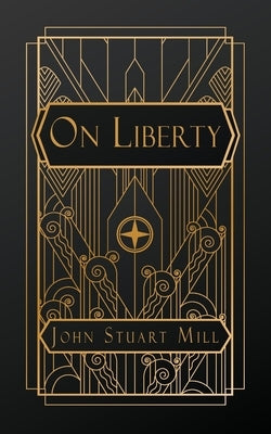 On Liberty by Stuart Mill, John