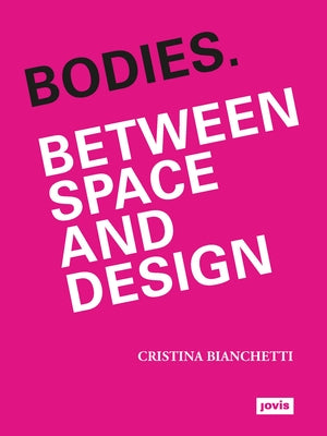 Bodies: Between Space and Design by Bianchetti, Cristina