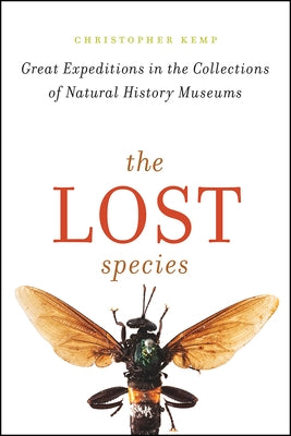 The Lost Species: Great Expeditions in the Collections of Natural History Museums by Kemp, Christopher