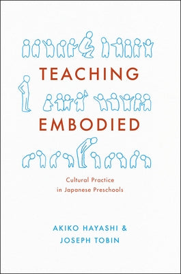 Teaching Embodied: Cultural Practice in Japanese Preschools by Hayashi, Akiko