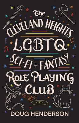 The Cleveland Heights LGBTQ Sci-Fi and Fantasy Role Playing Club by Henderson, Doug