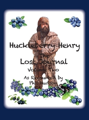 Huckleberry Henry - The Lost Journal: Volume 2 - As Recounted by Phil Hudson by Hudson, Philip M.