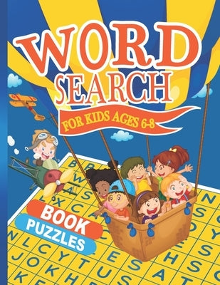 Word Search for Kids Ages 6-8: 100 Puzzles Practice Spelling, Learn Vocabulary, and Improve Reading Skills. Fun Learning Activities for Kids. Wonder by Publishing, Tellfamy