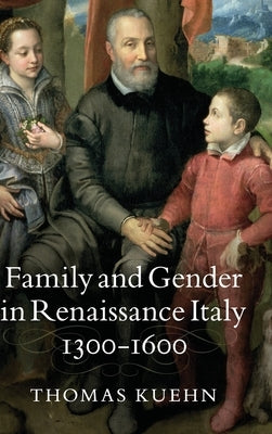 Family and Gender in Renaissance Italy, 1300-1600 by Kuehn, Thomas