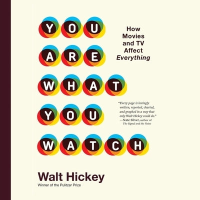 You Are What You Watch: How Movies and TV Affect Everything by Hickey, Walter