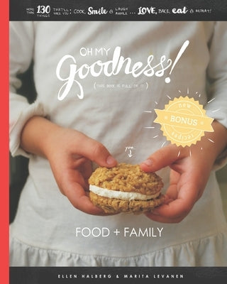 Oh My Goodness!: Food + Family by Levanen, Marita