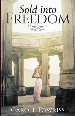 Sold into Freedom by Towriss, Carole