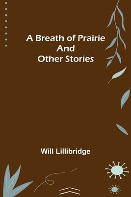 A Breath of Prairie and other stories by Lillibridge, Will