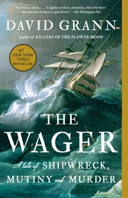 The Wager: A Tale of Shipwreck, Mutiny and Murder by Grann, David