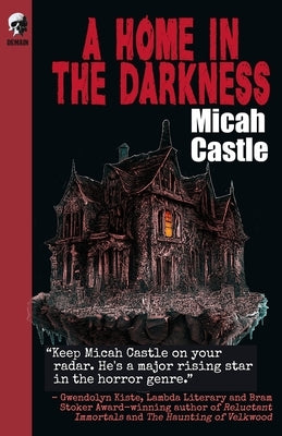 A Home In The Darkness by Castle, Micah