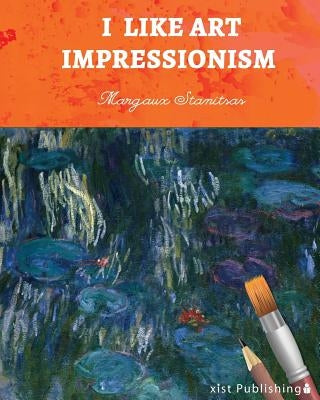 I Like Art: Impressionism by Stanitsas, Margaux