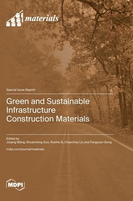 Green and Sustainable Infrastructure Construction Materials by Wang, Jiaqing