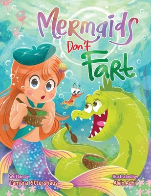 Mermaids Don't Fart: A laugh-out-loud picture book for ocean-lovers full of friendship, funny jokes, and -Squeakers!- a few stinky bubbles! by Adhi, Alvin