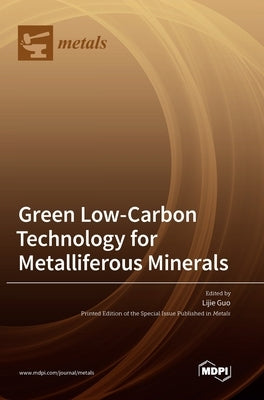 Green Low-Carbon Technology for Metalliferous Minerals by Guo, Lijie