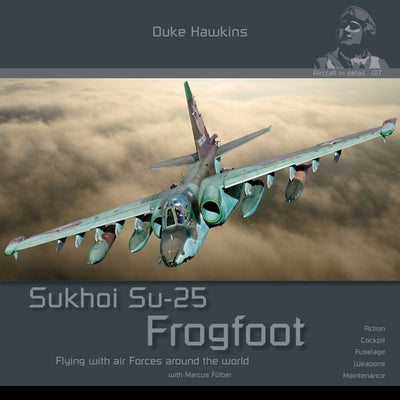 Sukhoi Su-25 Frogfoot: Aircraft in Detail by Pied, Robert