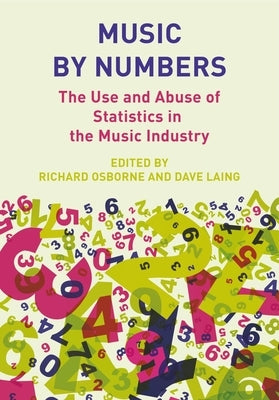 Music by Numbers: The Use and Abuse of Statistics in the Music Industry by Osborne, Richard