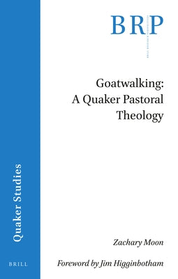 Goatwalking: A Quaker Pastoral Theology by Moon, Zachary