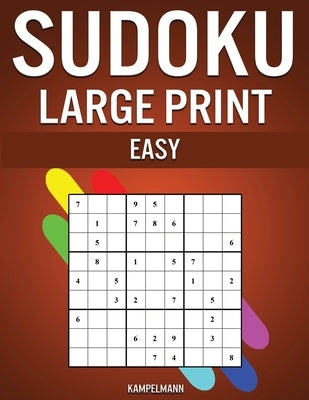 Sudoku Large Print Easy: 250 Large Print Easy to Solve Sudokus with Solutions by Kampelmann