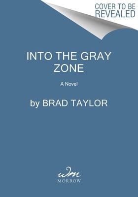 Into the Gray Zone: A Pike Logan Novel by Taylor, Brad