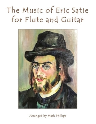 The Music of Erik Satie for Flute and Guitar by Phillips, Mark