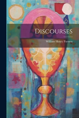 Discourses by Furness, William Henry