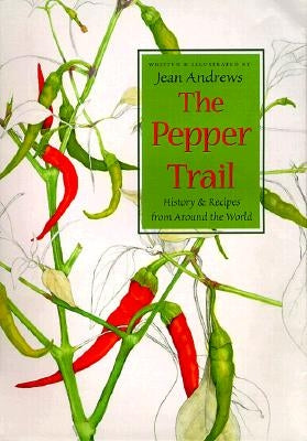 The Pepper Trail: History & Recipes from Around the World by Andrews, Jean