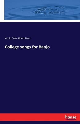 College songs for Banjo by Albert Baur, W. a. Cole