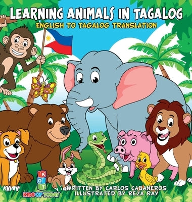 Learning Animals In Tagalog: Designed to help your child start learning the ancient and historic language of Tagalog. Filled with colorful illustra by Cabaneros, Carlos