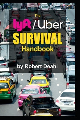 The lyft/Uber Survival Handbook by Deahl, Robert Edward