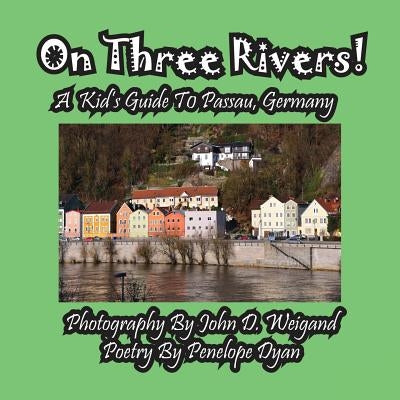 On Three Rivers! a Kid's Guide to Passau, Germany by Dyan, Penelope