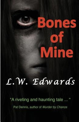 Bones of Mine by Edwards, L. W.