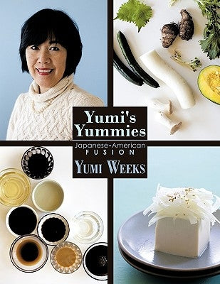 Yumi's Yummies: Japanese American Fusion by Weeks, Yumi