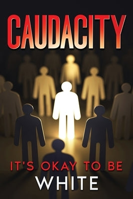 Caudacity: It's Okay To Be White by Falcone, John