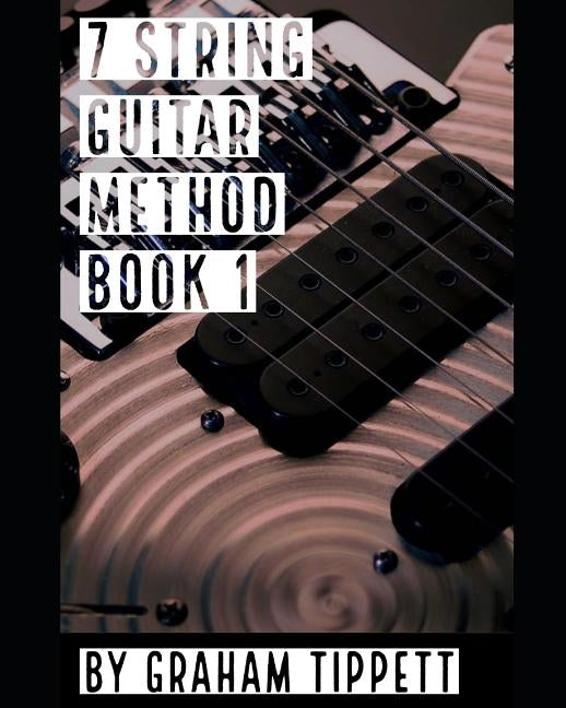 7 String Guitar Method: Book 1 by Tippett, Graham