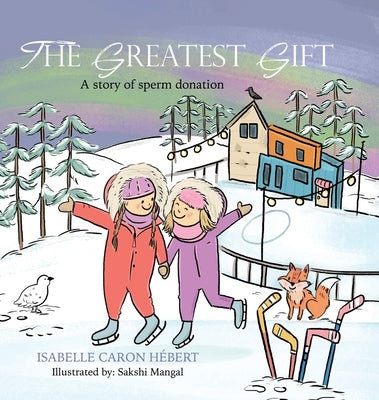 The Greatest Gift: A story of sperm donation by Caron Hébert, Isabelle