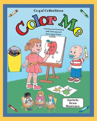 Color Me: Coloring and Learning with Primary and Secondary Colors by Sosa Marcano, Jacinto