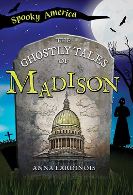 The Ghostly Tales of Madison by Lardinois, Anna