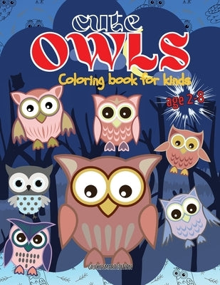 Cute Owls coloring book: Owl coloring book for kids, Toddlers, Girls and Boys, Activity Workbook for kinds, Easy to coloring Ages 2-8 by Giuchi Smartedition