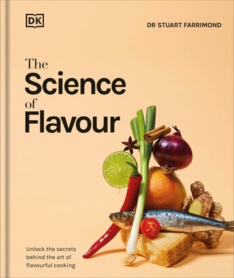 The Science of Flavor: Unlock the Secrets Behind the Art of Flavorful Cooking by Farrimond, Stuart