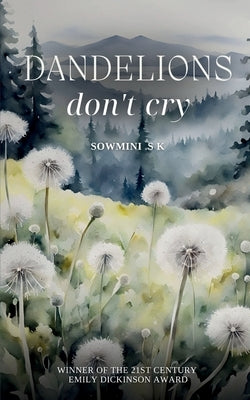 Dandelions don't cry by S. K., Sowmini