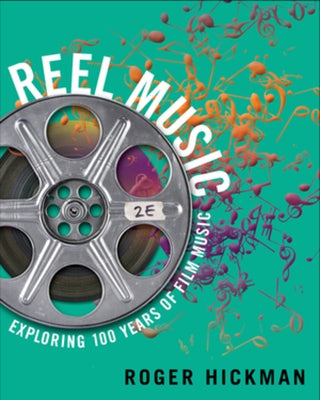 Reel Music: Exploring 100 Years of Film Music by Hickman, Roger